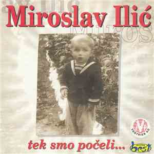 Miroslav Ilić - Tek Smo Počeli...