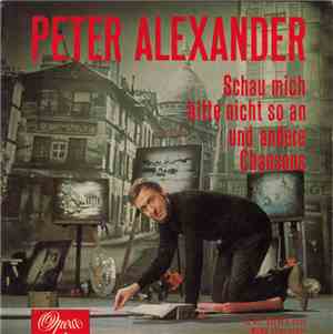 Peter Alexander - Schau Mich Bitte Nicht So An Und Andere Chansons