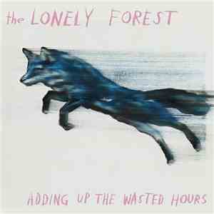 The Lonely Forest - Adding Up The Wasted Hours