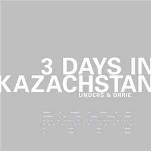 Unders & Drrie - 3 Days In Kazachstan