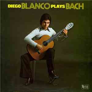 Diego Blanco - Diego Blanco Plays Bach