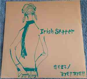 Irish Setter - It's A Silly Love!? / Bye! Bye!!