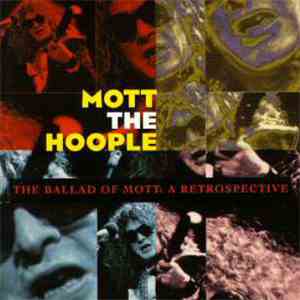 Mott The Hoople - The Ballad Of Mott: A Retrospective