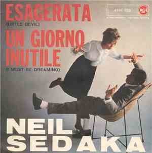 Neil Sedaka - Esagerata (Little Devil) / Un Giorno Inutile (I Must Be Dream ...