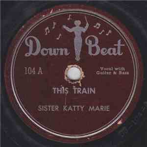 Sister Katty Marie - This Train / When I Come To The End Of My Journey