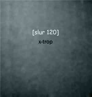 [ Slur 120 ] - X-Trop