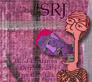 SRJ - Blind-Eyed From Derrangedd Free Bass Talk