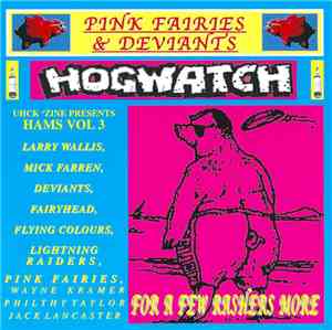 The Pink Fairies & Deviants - Hogwatch: For A Few Rashers More (Hams Vol. 3 ...