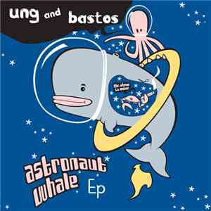Ung And Bastos - Astronaut Whale EP