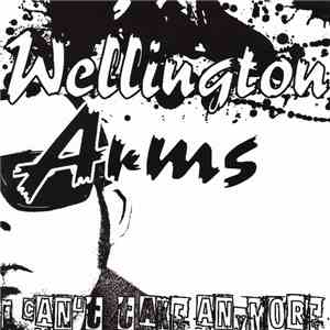 Wellington Arms - I Can't Take Anymore