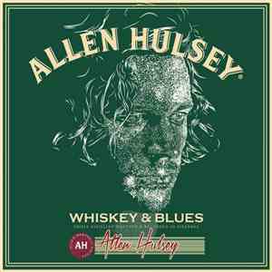 Allen Hulsey - Whiskey & Blues (Triple Distilled Matured & Recorded In Ista ...