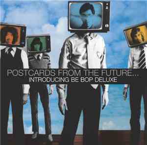 Be Bop Deluxe - Postcards From The Future... Introducing Be Bop Deluxe