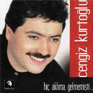 Cengiz Kurtoğlu - Hiç Aklıma Gelmemişti...