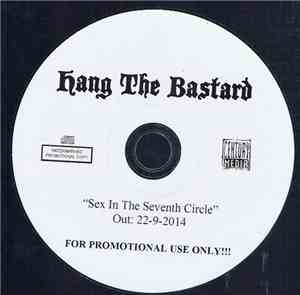 Hang The Bastard - Sex In The Seventh Circle