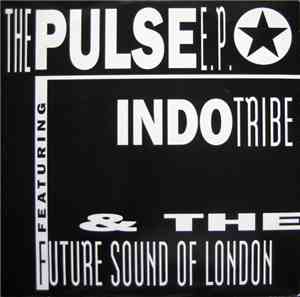 Indo Tribe & The Future Sound Of London - The Pulse E.P.