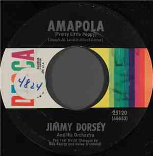 Jimmy Dorsey And His Orchestra - Amapola (Pretty Little Poppy) / Maria Elen ...