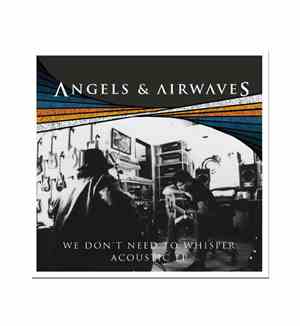 Angels & Airwaves - We Don't Need To Whisper Acoustic EP