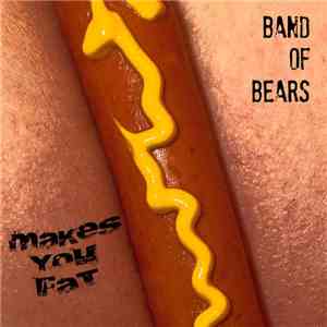 Band Of Bears - Makes You Fat