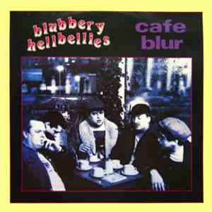 Blubbery Hellbellies - Cafe Blur