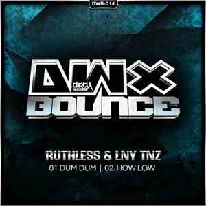 Ruthless & LNY TNZ - Dum Dum / How Low