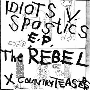 The Rebel Ex Country Teasers - Idiots V. Spastics E.P.