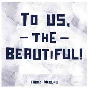 Franz Nicolay - To Us The Beautiful
