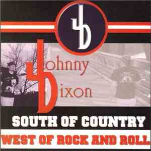 Johnny Dixon  - South Of Country, West Of Rock And Roll