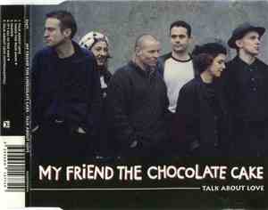 My Friend The Chocolate Cake - Talk About Love