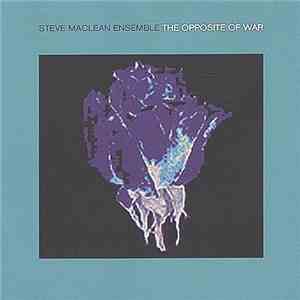 Steve MacLean Ensemble - The Opposite Of War