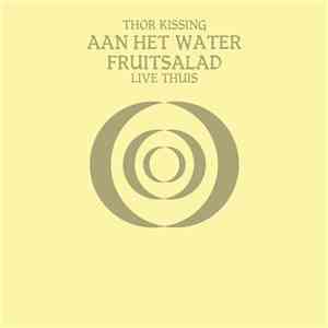 Thor Kissing - Aan Het Water / Fruitsalad (Live Thuis)