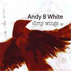Andy B White - Dirty Wings E.P.
