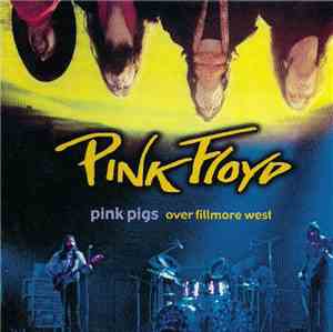 Pink Floyd - Pink Pigs Over Fillmore West