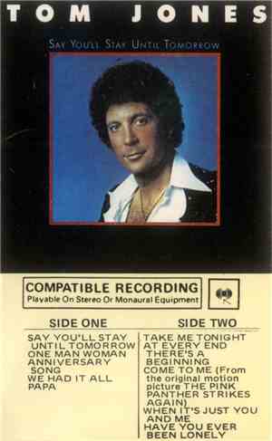 Tom Jones - Say You'll Stay Until Tomorrow