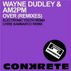 Wayne Dudley & AM2PM - Over (Remixes)