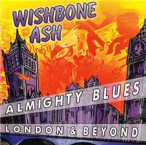 Wishbone Ash - Almighty Blues - London & Beyond
