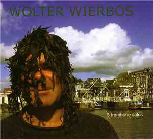 Wolter Wierbos - 3 Trombone Solos