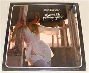 Bob Duncan - It Seems like Yesterday Again