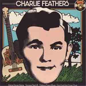 Charlie Feathers - Gone Gone Gone