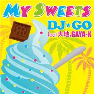 DJ☆GO feat. 大地, Gaya-K - My Sweets