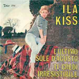 Ila Kiss - L'Ultimo Sole D'Agosto / Ti Credi Irresistibile