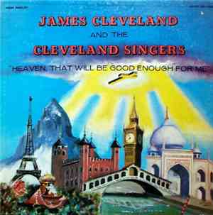 James Cleveland And The Cleveland Singers - Heaven, That Will Be Good Enoug ...