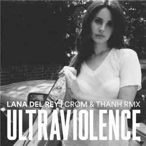 Lana Del Rey - Ultraviolence (Crom & Thanh Remix)