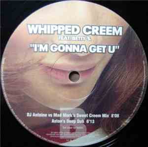 Whipped Creem Feat. Betty S. - I'm Gonna Get U