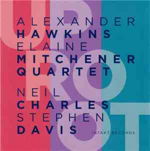 Alexander Hawkins – Elaine Mitchener Quartet - UpRoot