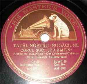 Corul Soc. „Carmen“ Cond.: Maestrul Chirescu - Tatăl Nostru / Imnul Regal R ...