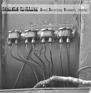 Daniele Ciullini - Sound Recycling Terminal (Again)