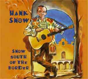 Hank Snow - Snow South Of The Border
