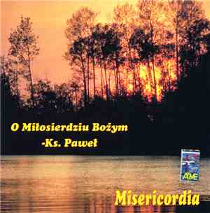 Ks. Paweł - Misericordia (O Miłosierdziu Bożym)