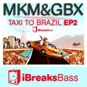 MKM & GBX - Taxi To Brazil EP2