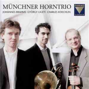 Münchner Horntrio - Johannes Brahms, György Ligeti, Charles Koechlin - Unti ...